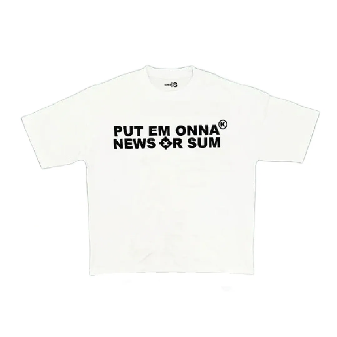 Put Em Onna News Or Sum Tee
